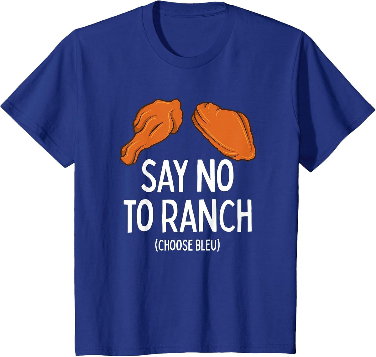 Say No to Ranch Choose Bleu Cheese Buffalo, NY Chicken Wing T-Shirt - Royal Blue