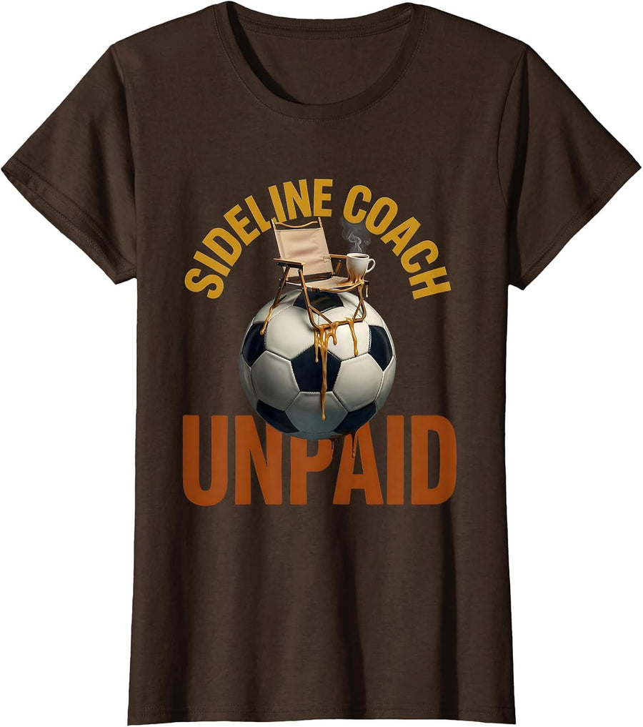 Women's Sideline Coach Unpaid Soccer Dad Design T-Shirt - Brown