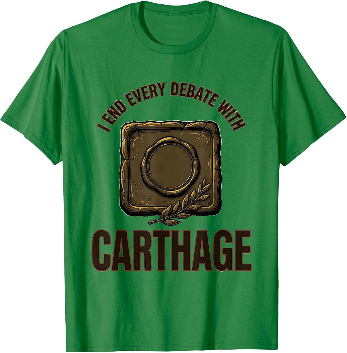 Men's I End Every Debate With Carthage Funny Roman History Meme T-Shirt - Kelly Green
