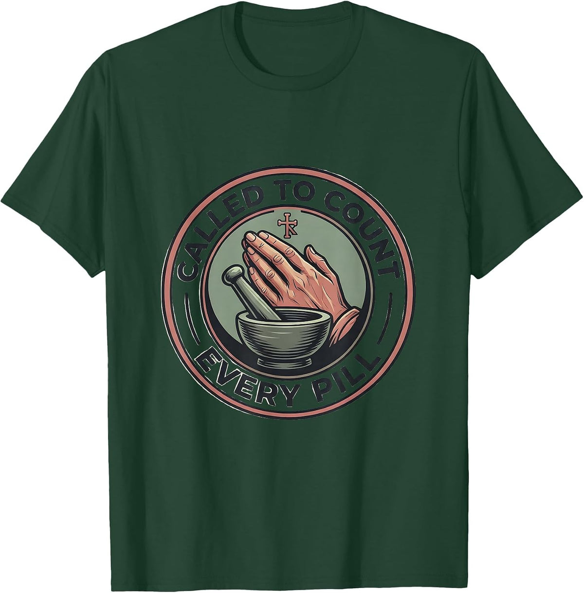 Called To Count Every Pill Pharmacy Design T-Shirt - Dark Green