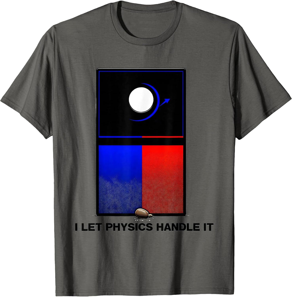 I Let Physics Handle It Funny Cornhole Player Gift T-Shirt - Asphalt Grey