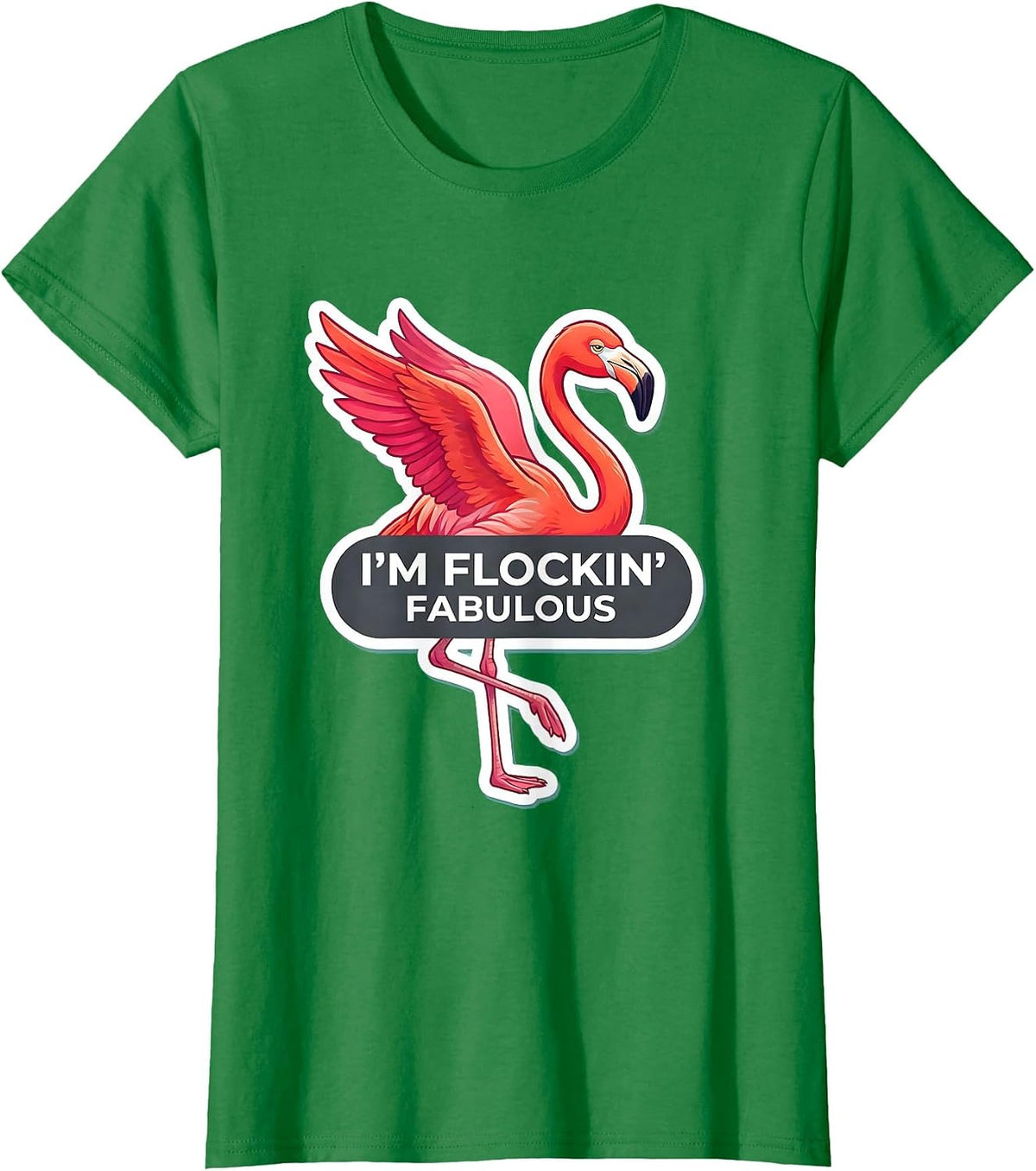 I'm Flockin' Fabulous Pink Flamingo Novelty Humor Summer T-Shirt - Kelly Green