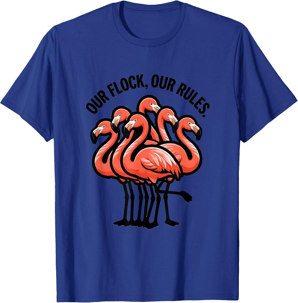 Our Flock Our Rules Funny Flamingo Novelty Bird Lover Gift T-Shirt - Royal Blue