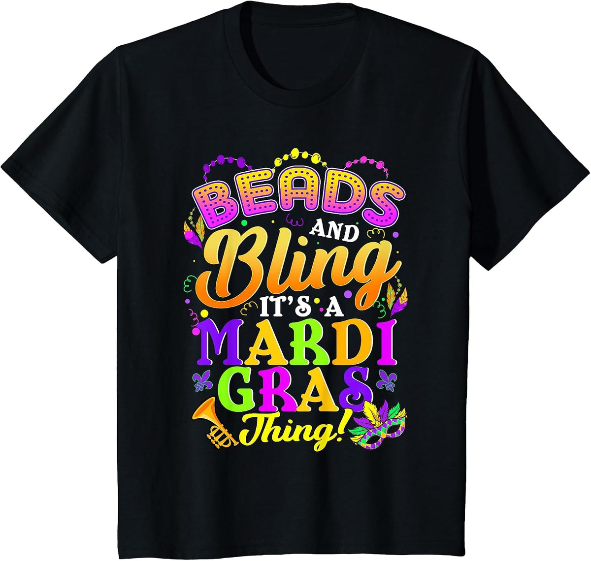 Beads and Bling Its A Mardi Gras Thing Fun Funny Colorful T-Shirt - Black