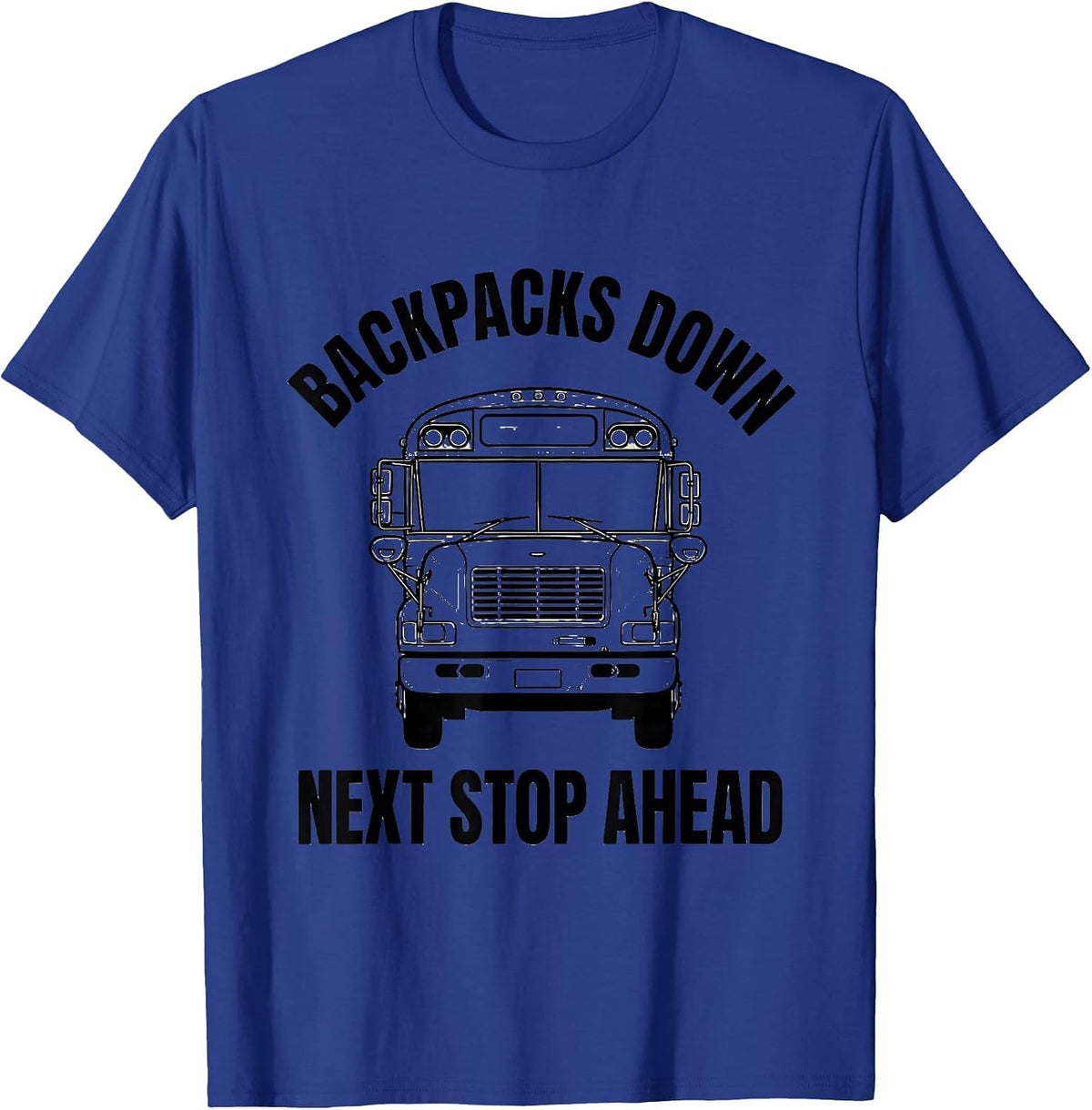 Backpacks Down Next Stop Ahead Funny School Bus Driver T-Shirt - Royal Blue