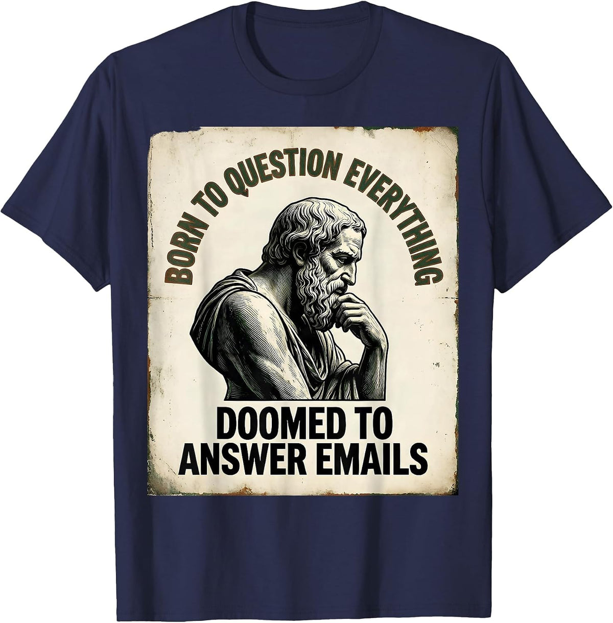 Men's Born To Question Everything, Doomed To Answer Emails Funny T-Shirt - Navy Blue