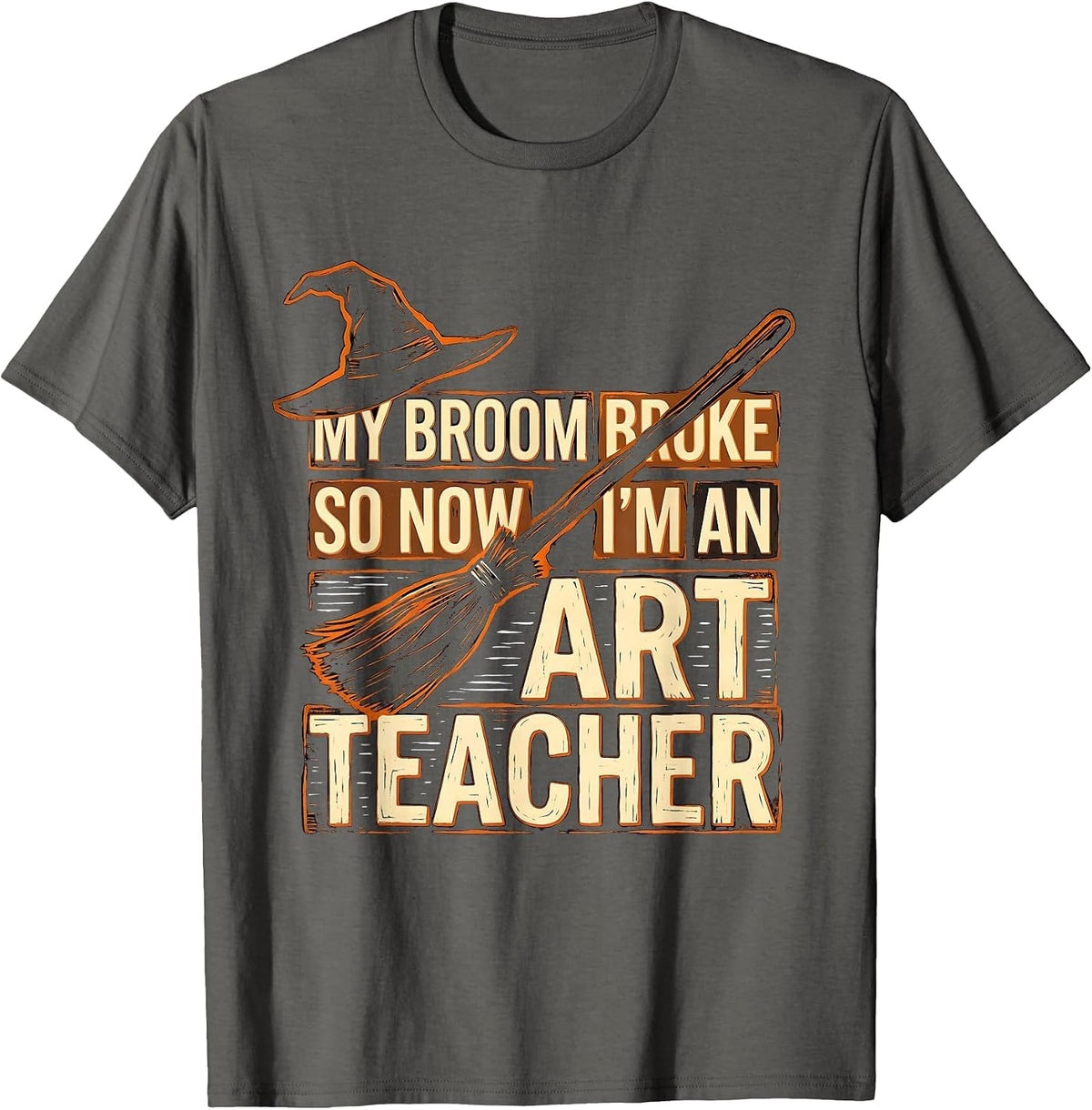 Men's My Broom Broke So Now I'm an Art Teacher Funny T-Shirt - Asphalt Grey