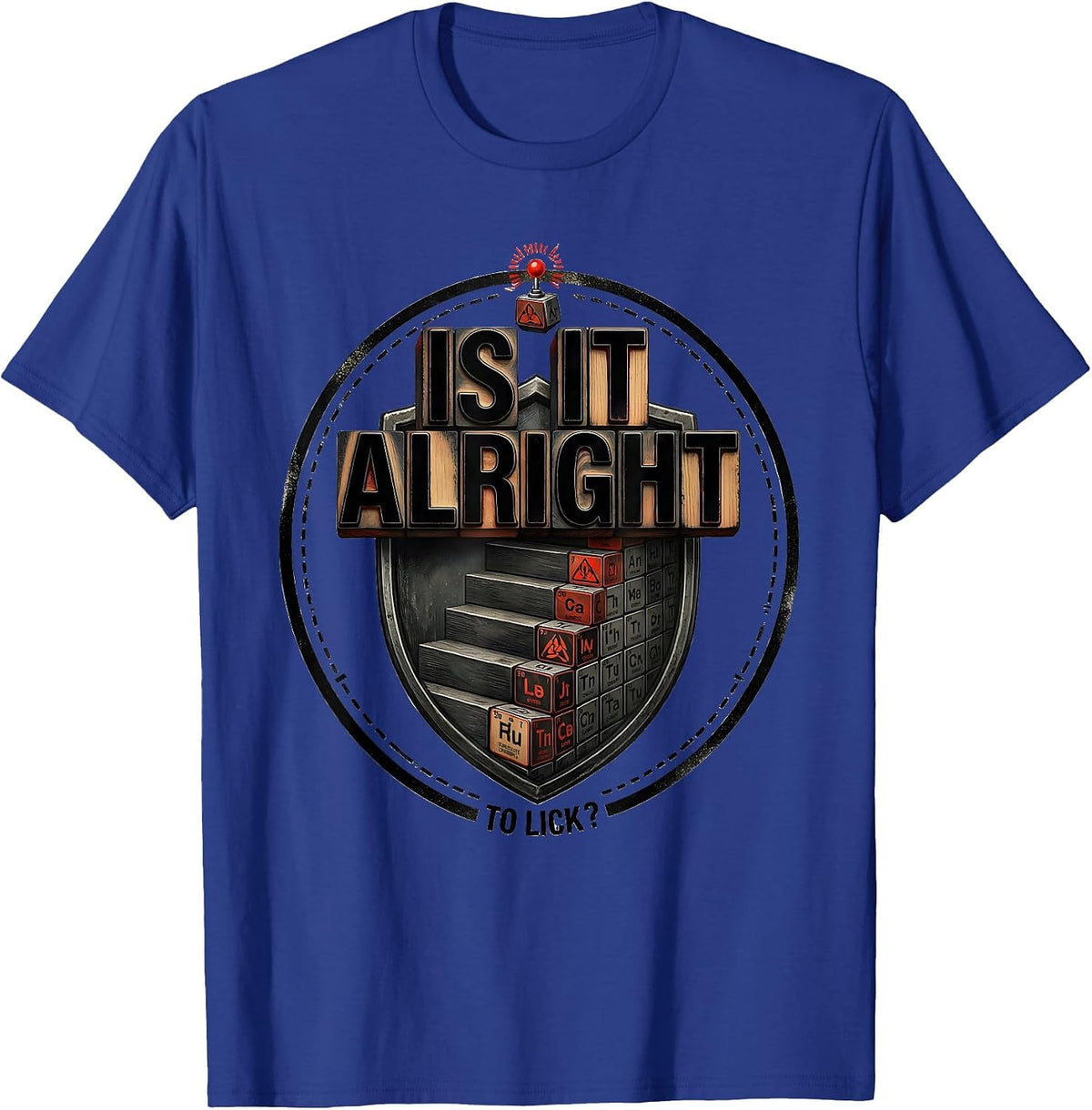 Is It Alright To Lick Funny Periodic Table Chemistry Teacher T-Shirt - Royal Blue