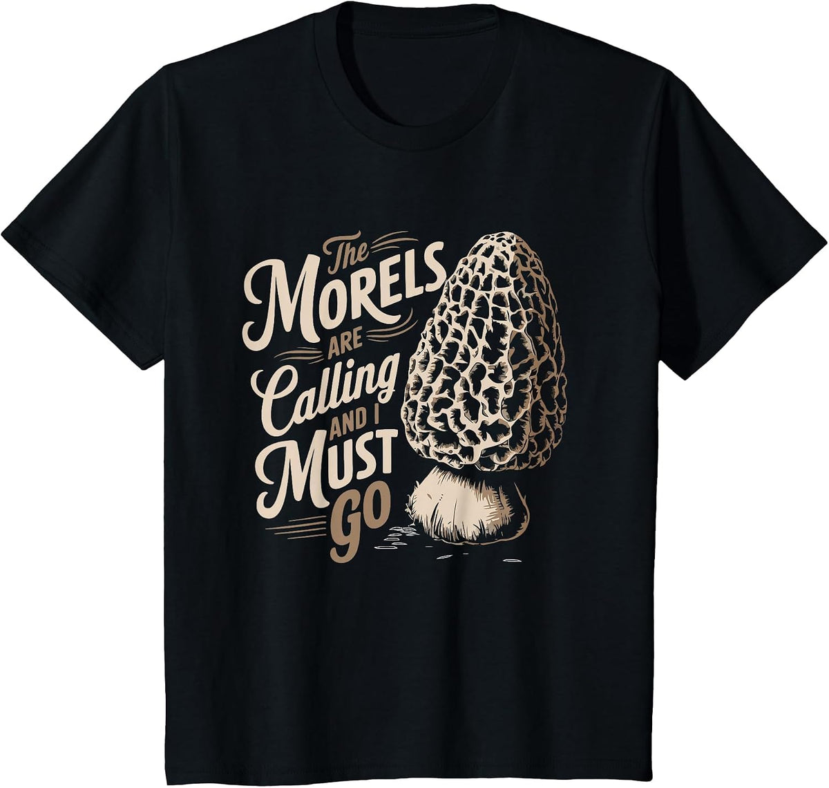 Morel Hunting The Morels are Calling and I Must Go Forager T-Shirt - Black