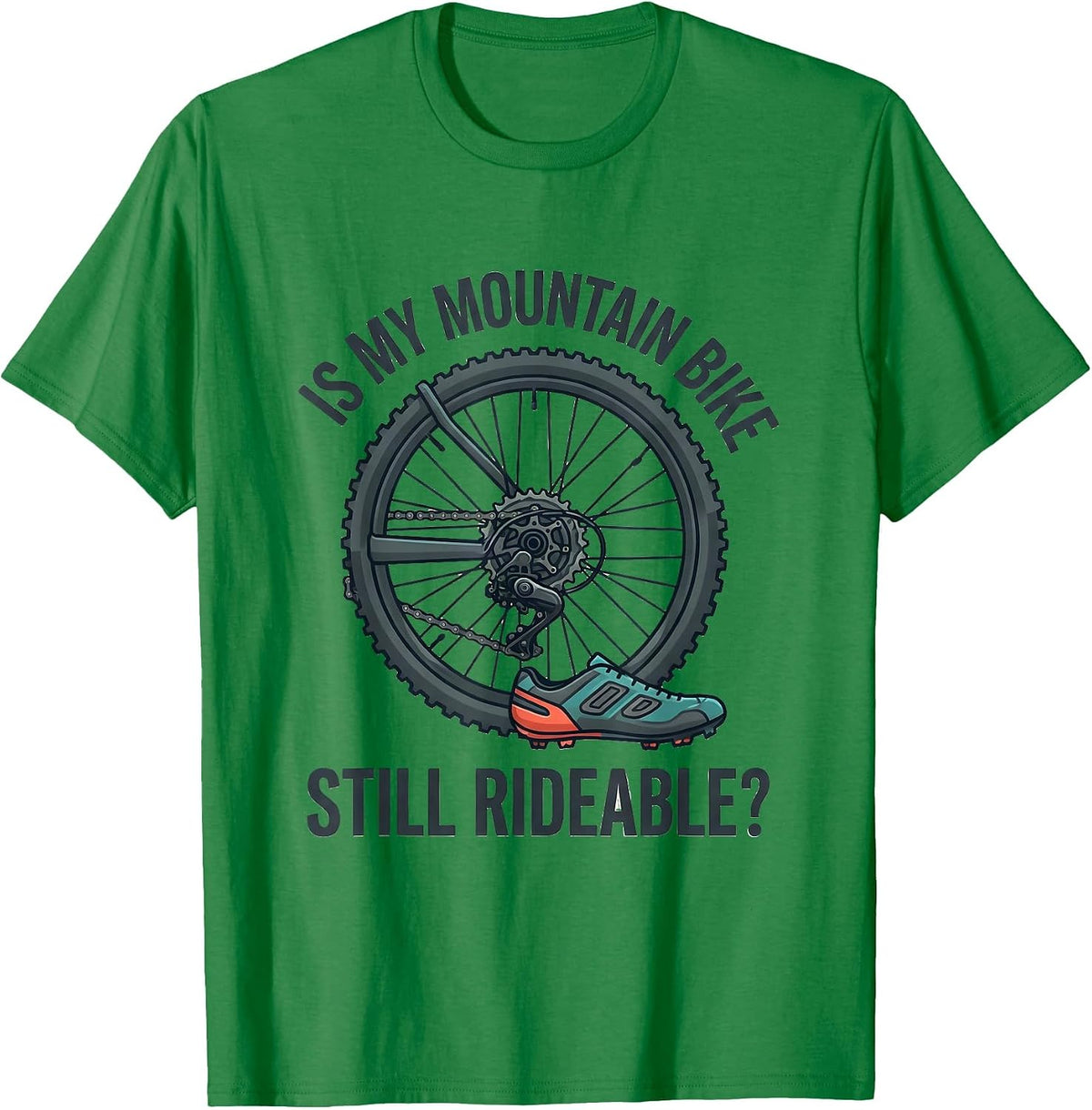 Men's Is My Mountain Bike Still Rideable Funny Cyclist Gift T-Shirt - Kelly Green