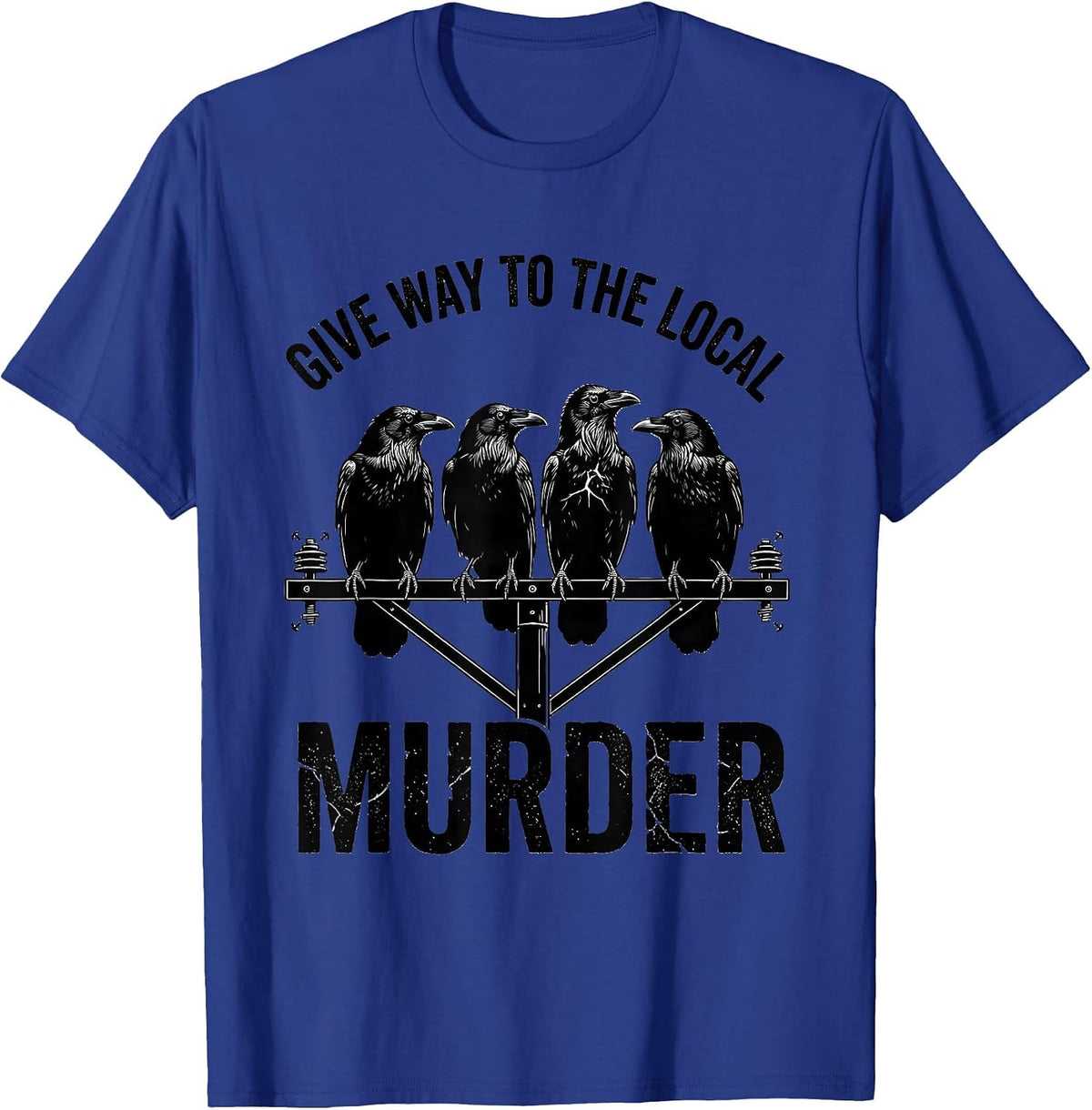 Men's Give Way To The Local Murder Funny Crow Lover Bird Pun Humor T-Shirt - Royal Blue