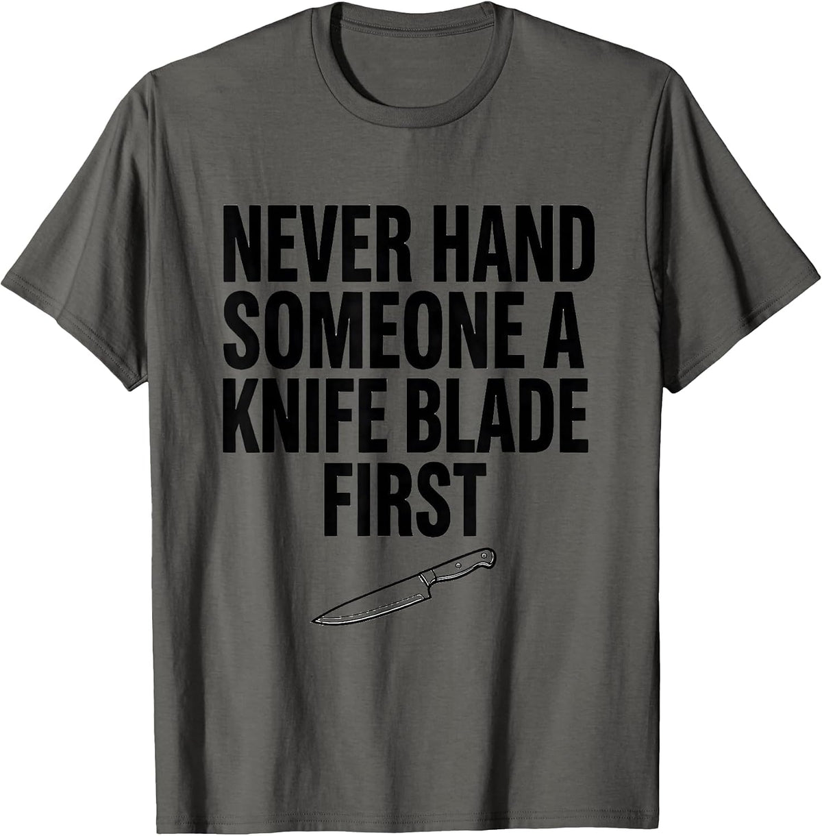 Never Hand Someone A Knife Blade First Funny Chef Kitchen T-Shirt - Asphalt Grey
