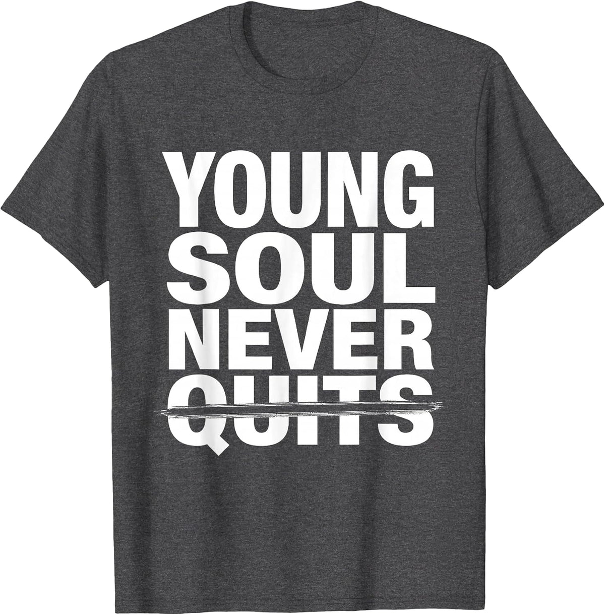 Young Soul Never Quits Don't Let The Old Man In T-Shirt - Dark Heather Grey