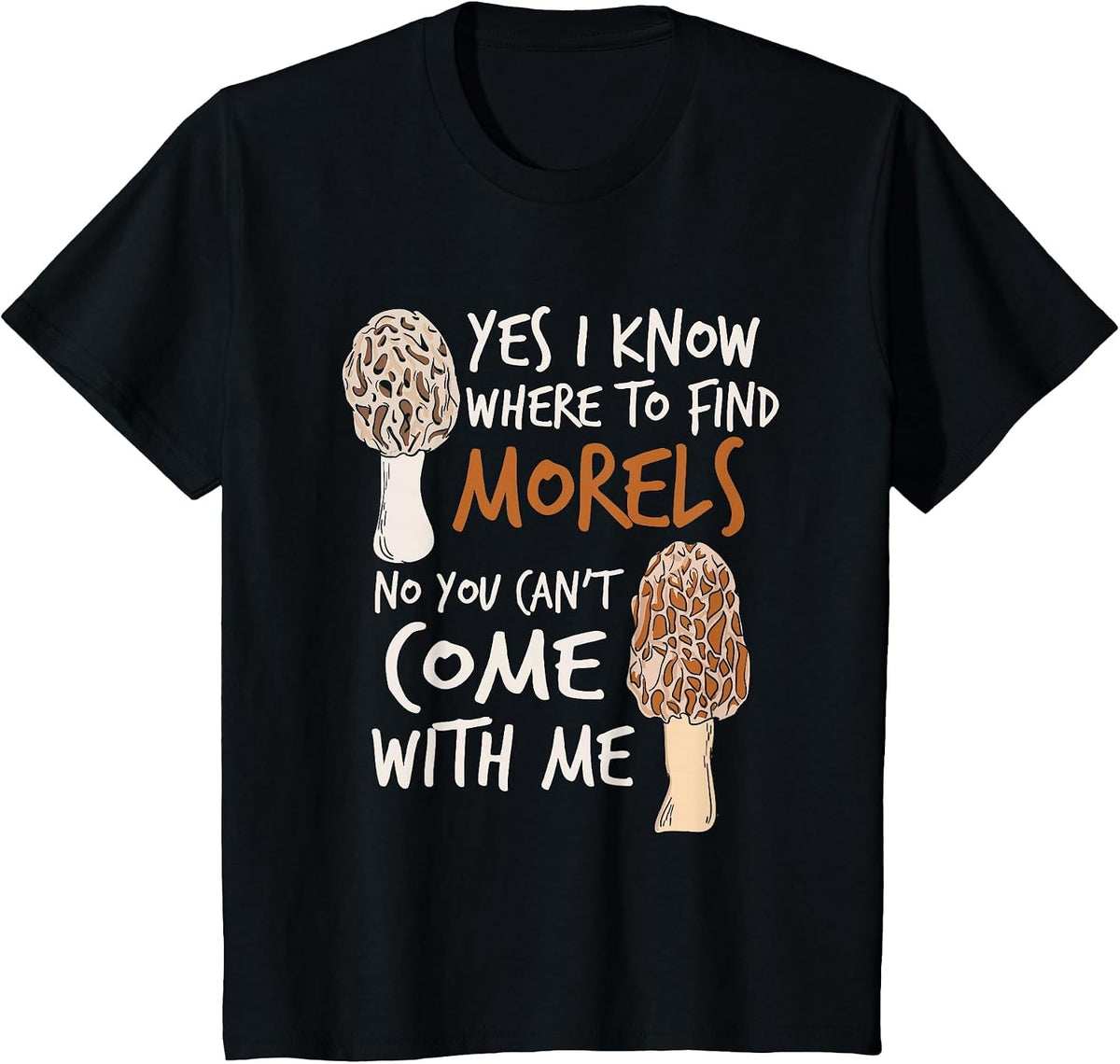 Yes I Know Where to Find The Morels I Mushroom Hunter T-Shirt - Black