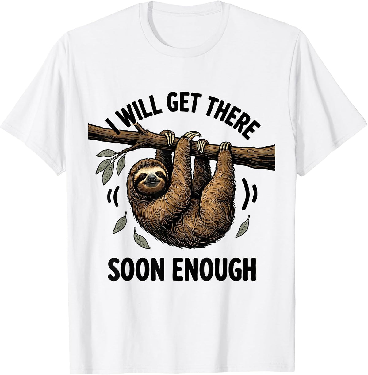 Men's I Will Get There Soon Enough Funny Sloth Lover Lazy Humor T-Shirt - White