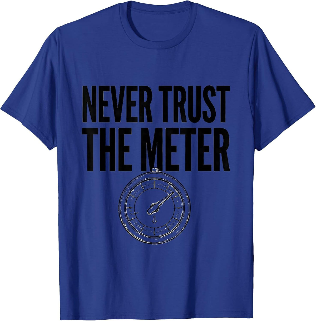 Never Trust The Meter Funny Photography Hobbyist Camera Gear T-Shirt - Royal Blue