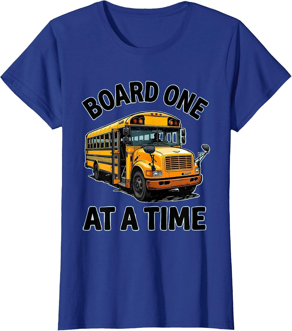 Women's Board One At A Time Funny School Bus Driver Appreciation T-Shirt - Royal Blue