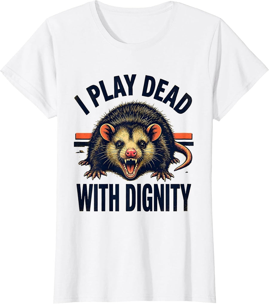 Women's I Play Dead With Dignity Funny Opossum Animal Meme Humor T-Shirt - White