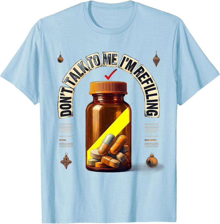Men's Don't Talk To Me I'm Refilling Funny Pharmacy Tech Humor T-Shirt - Baby Blue