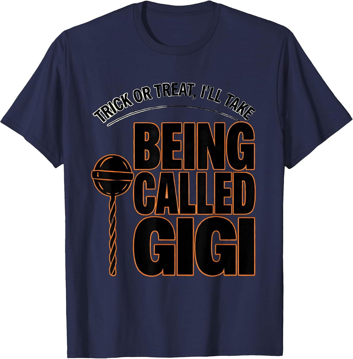 Trick Or Treat, I'll Take Being Called Gigi Funny T-Shirt - Navy Blue