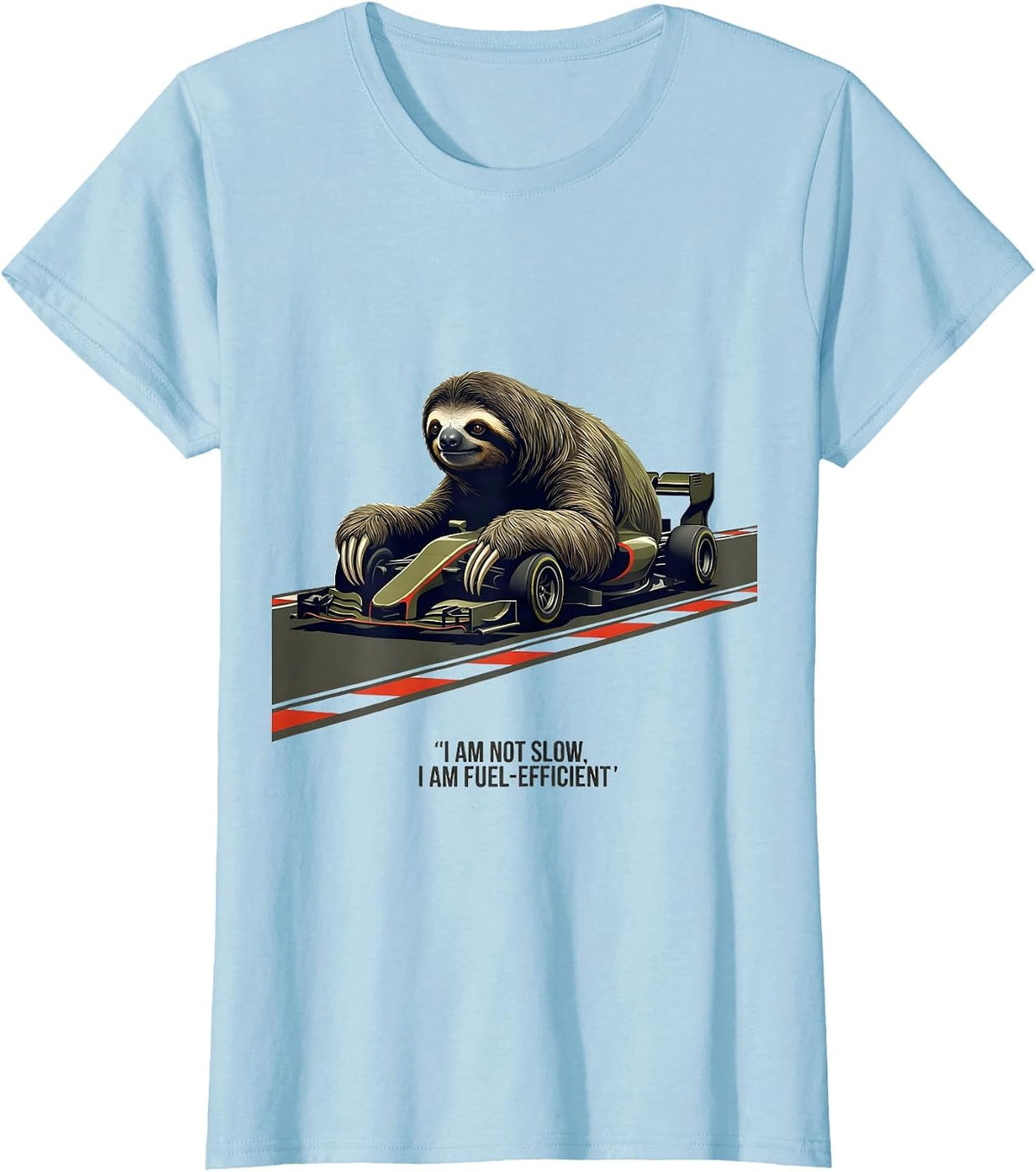 I Am Not Slow I Am Fuel-Efficient Funny Sloth Lover Gift T-Shirt - Baby Blue