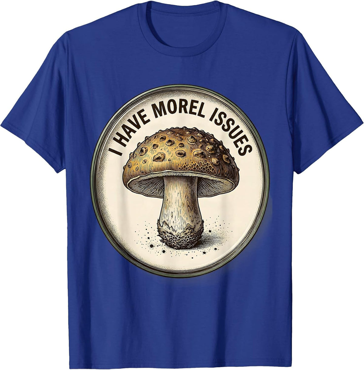 I Have Morel Issues Botanical Mushroom Forager Humor T-Shirt - Royal Blue