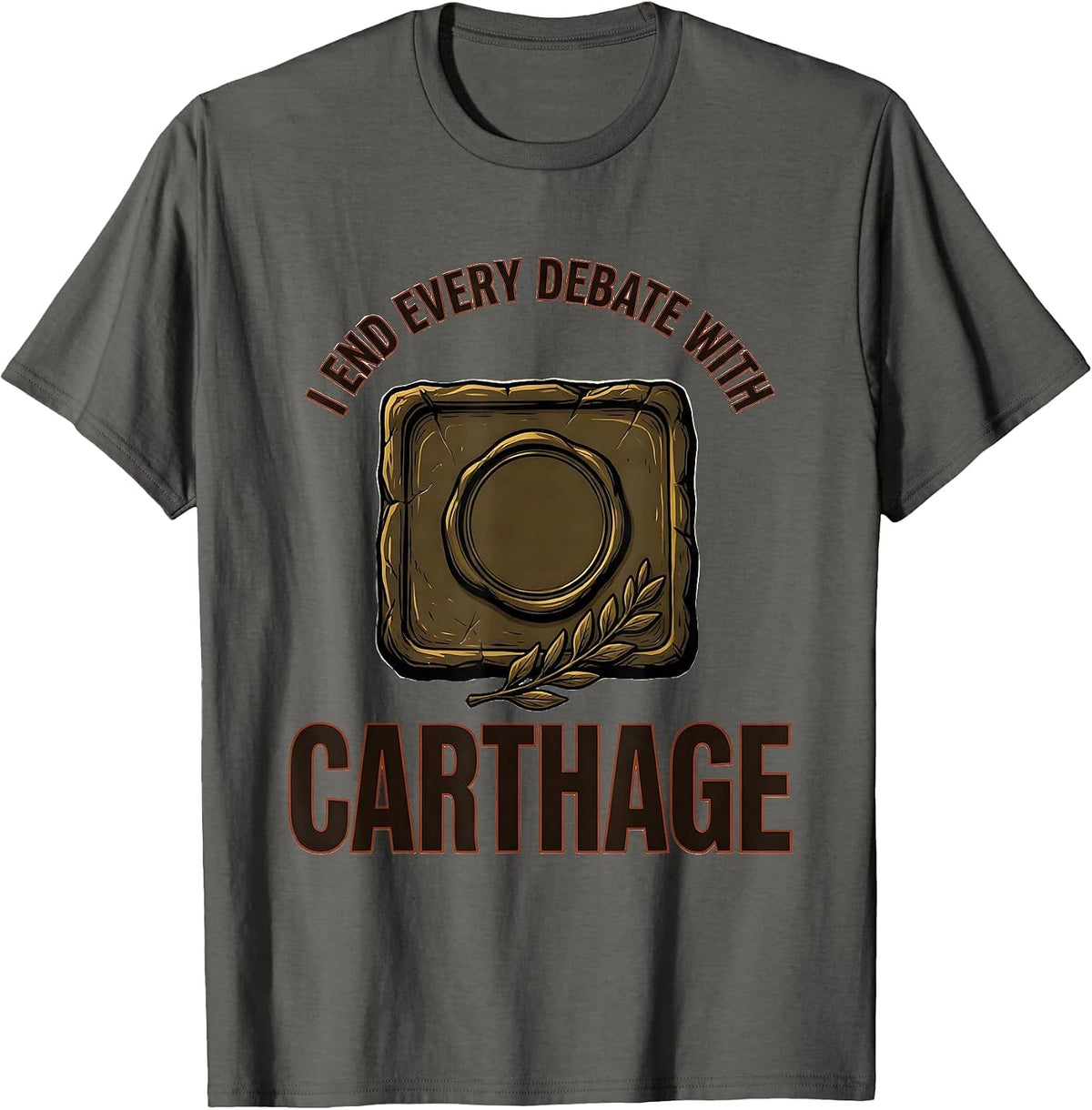 Men's I End Every Debate With Carthage Funny Roman History Meme T-Shirt - Asphalt Grey