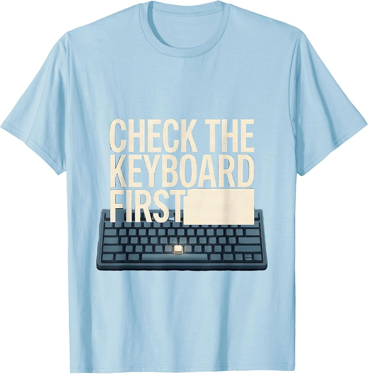 Men's Check The Keyboard First Funny IT Support Programmer Gift T-Shirt - Baby Blue