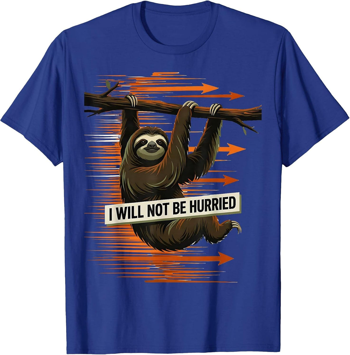 I Will Not Be Hurried Funny Sloth Lover Lazy Humor Gift T-Shirt - Royal Blue