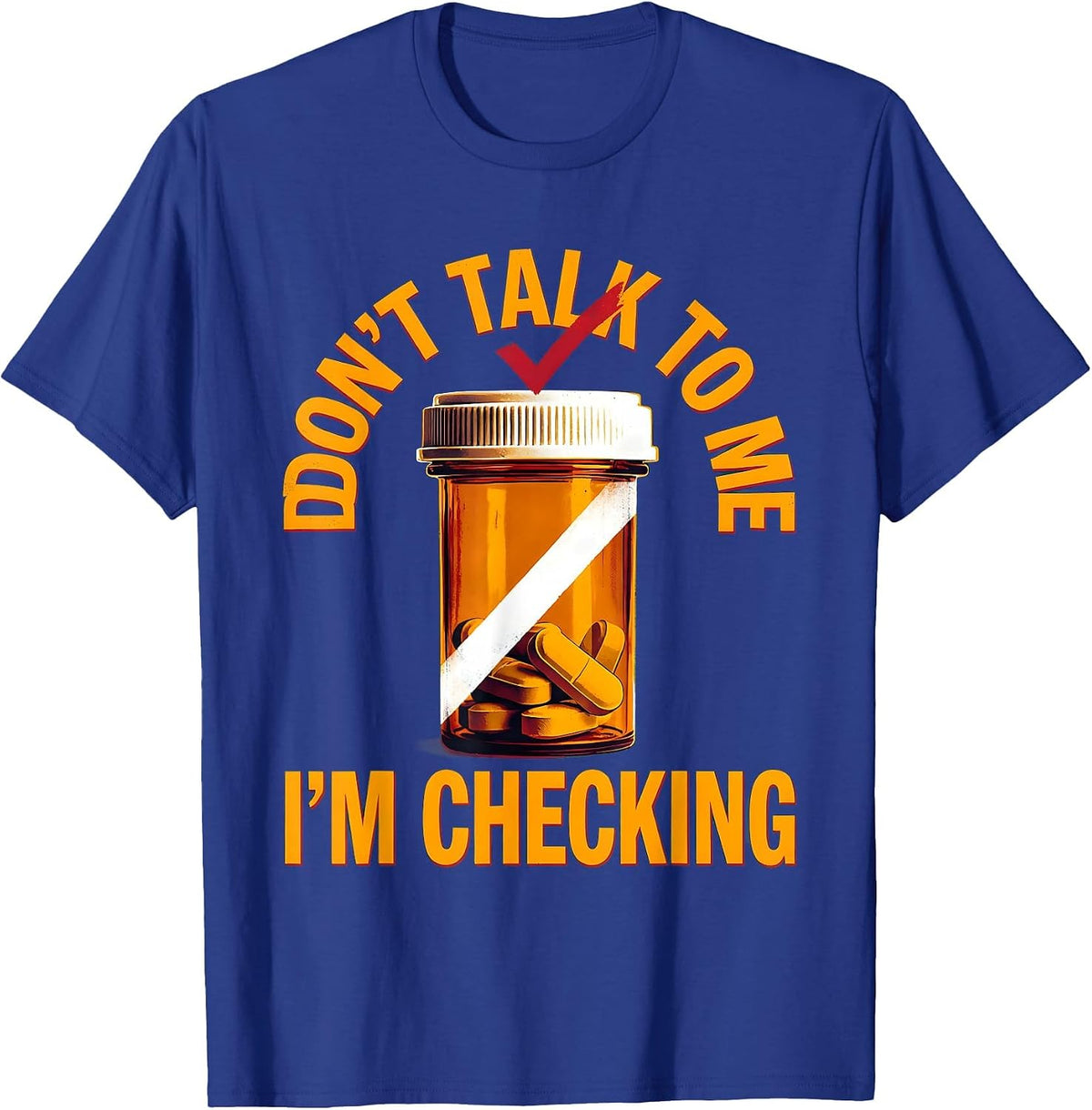Men's Don't Talk To Me I'm Checking Funny Pharmacy Tech Technician T-Shirt - Royal Blue