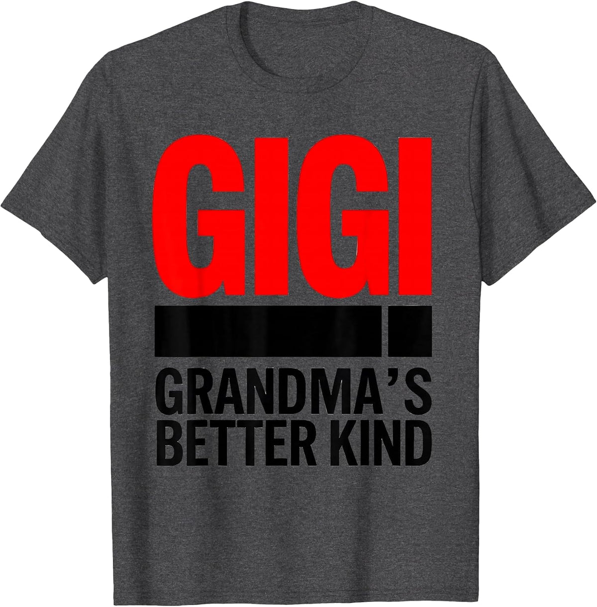 Men's Gigi Grandma's Better Kind Funny Grandmother Nickname Gift T-Shirt - Dark Heather Grey