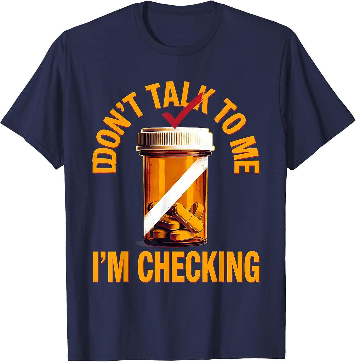 Men's Don't Talk To Me I'm Checking Funny Pharmacy Tech Technician T-Shirt - Navy Blue