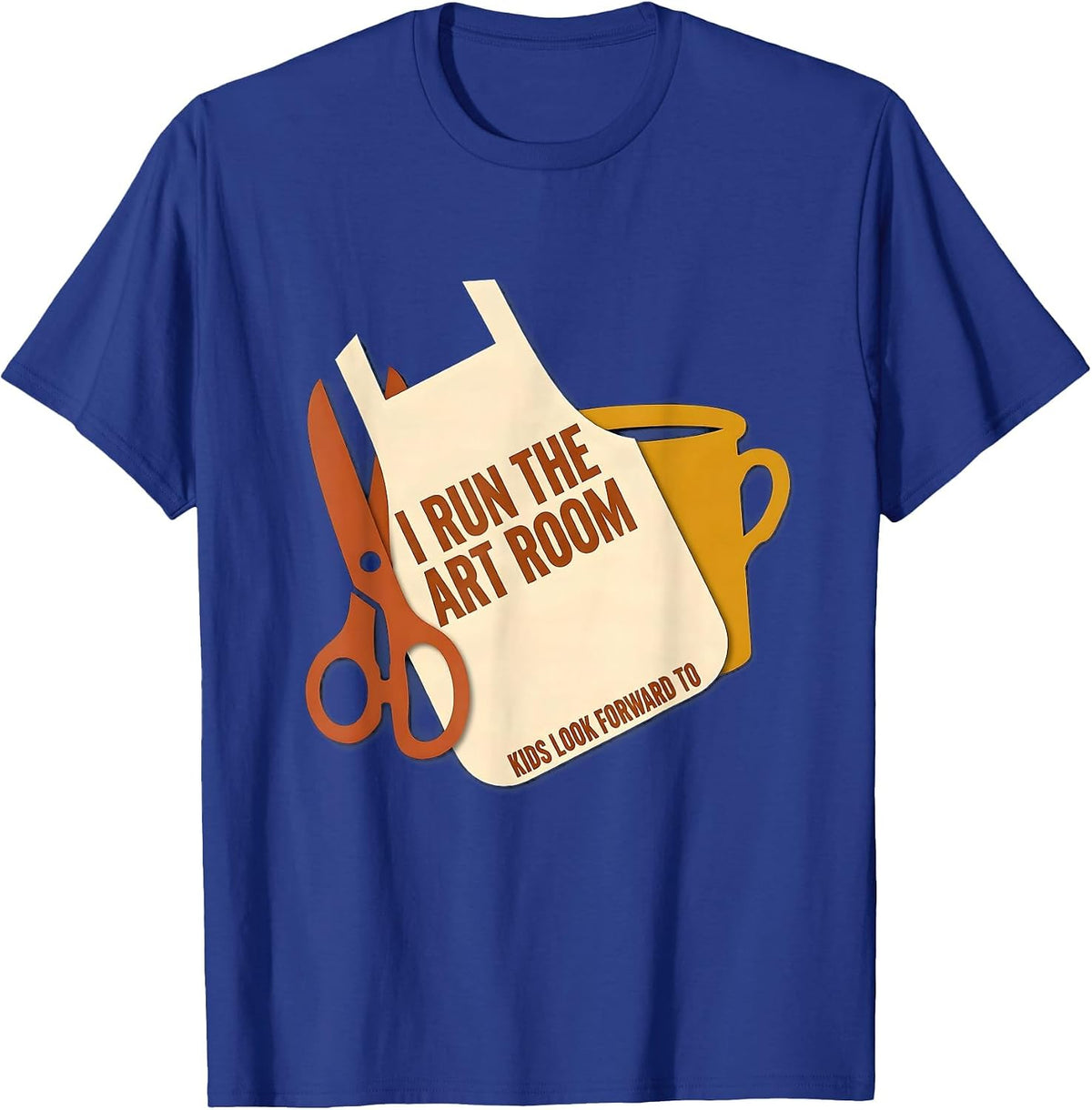 I Run The Art Room Kids Look Forward To Funny Art Teacher T-Shirt - Royal Blue