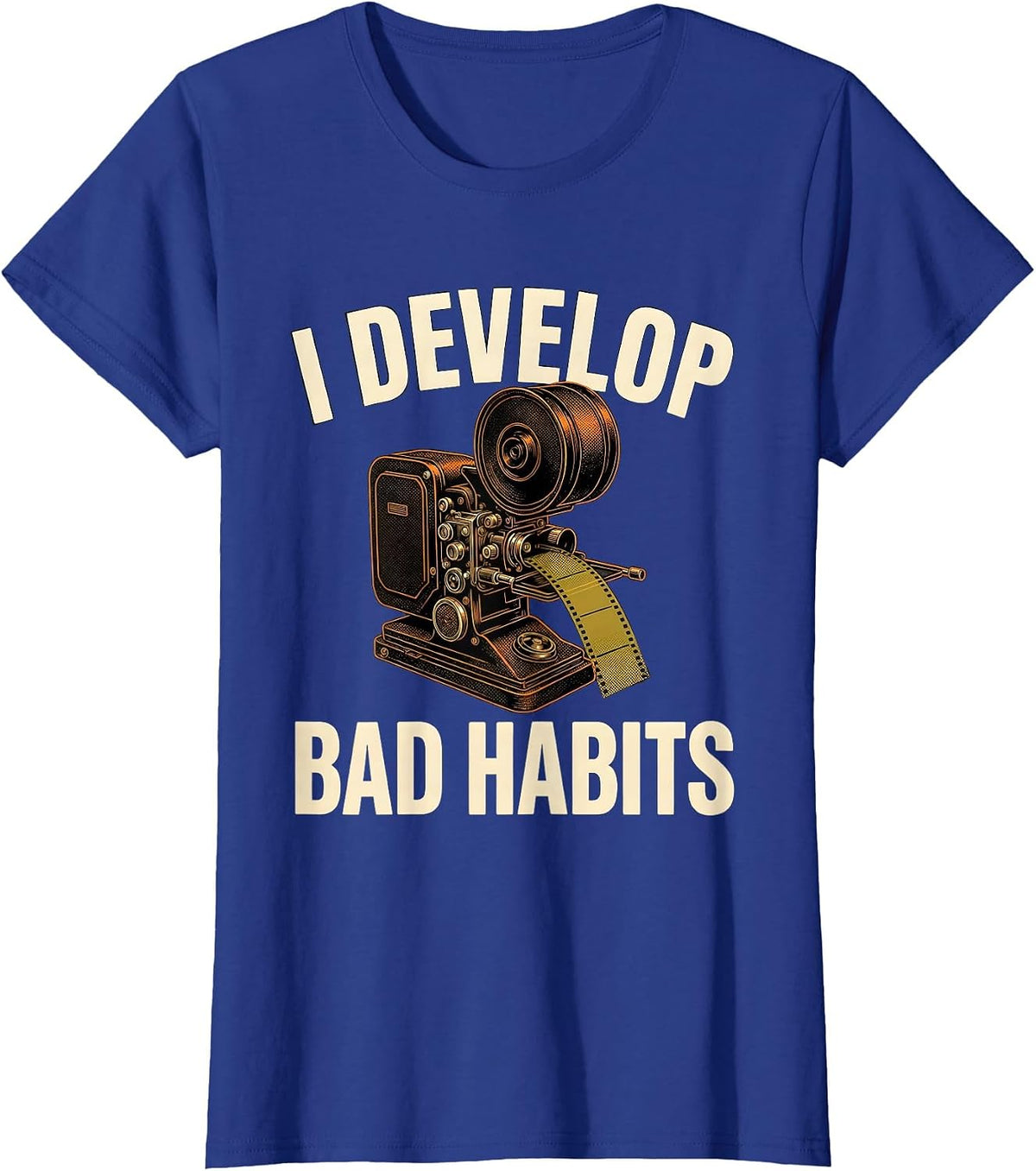 Women's I Develop Bad Habits Funny Photography Hobbyist Camera Gear T-Shirt - Royal Blue