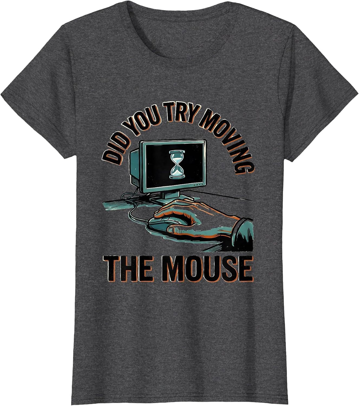 Women's Did You Try Moving The Mouse Funny Tech Support Sarcastic IT T-Shirt - Dark Heather Grey