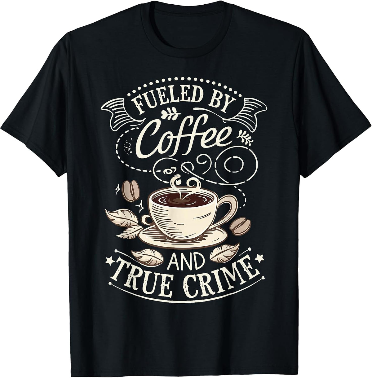 Fueled By Coffee and True Crime T-Shirt - Black
