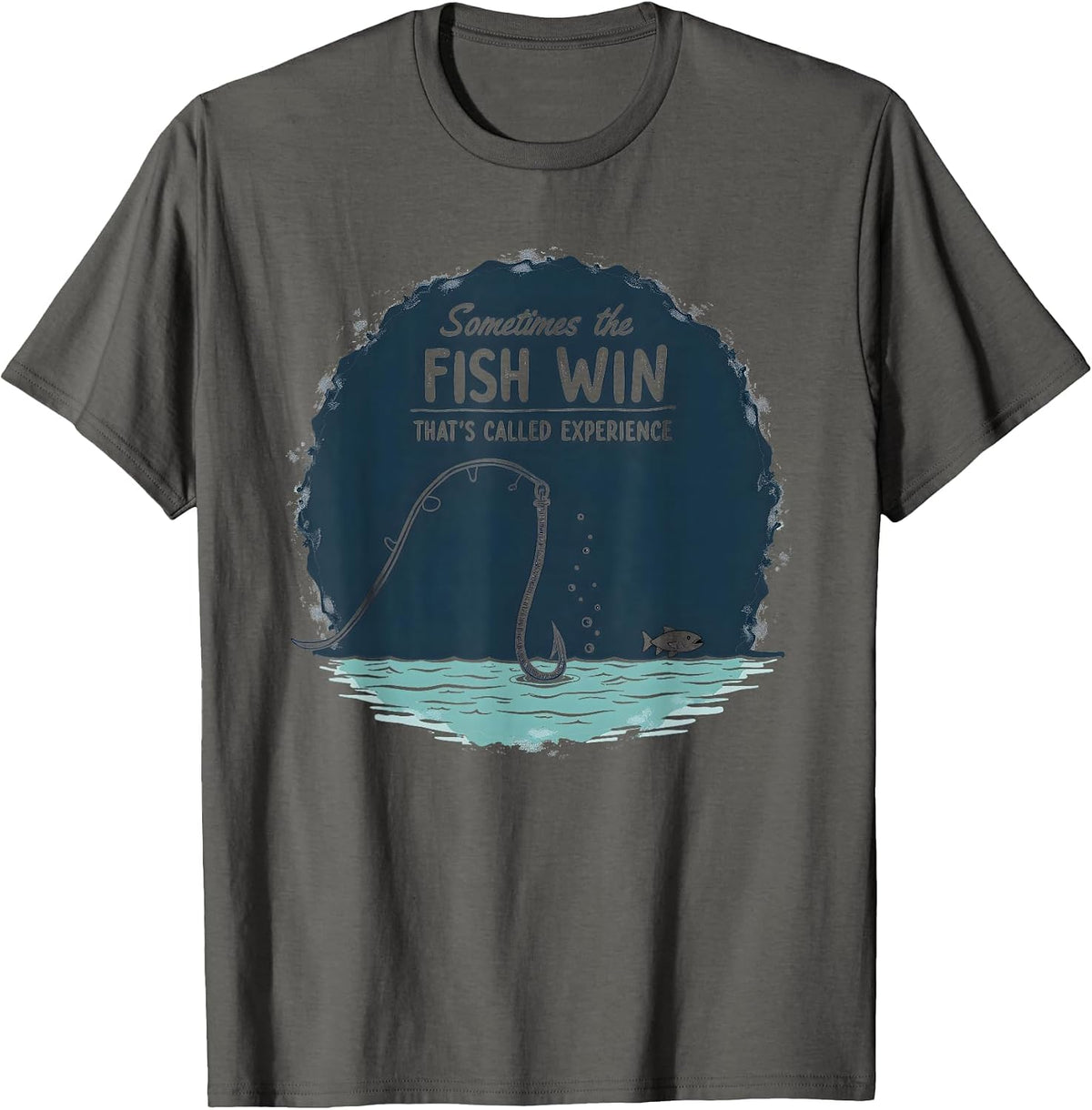 Funny Fishing Quote - Sometimes the Fish Win Experience T-Shirt - Asphalt Grey