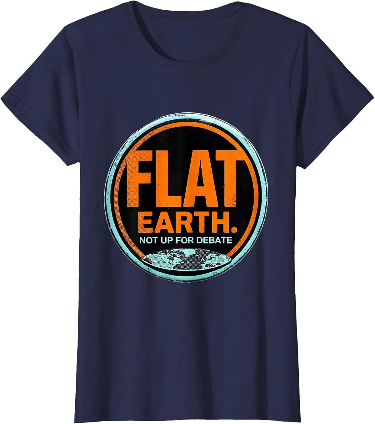 Women's Flat Earth Not Up For Debate Funny Conspiracy Humor T-Shirt - Navy Blue