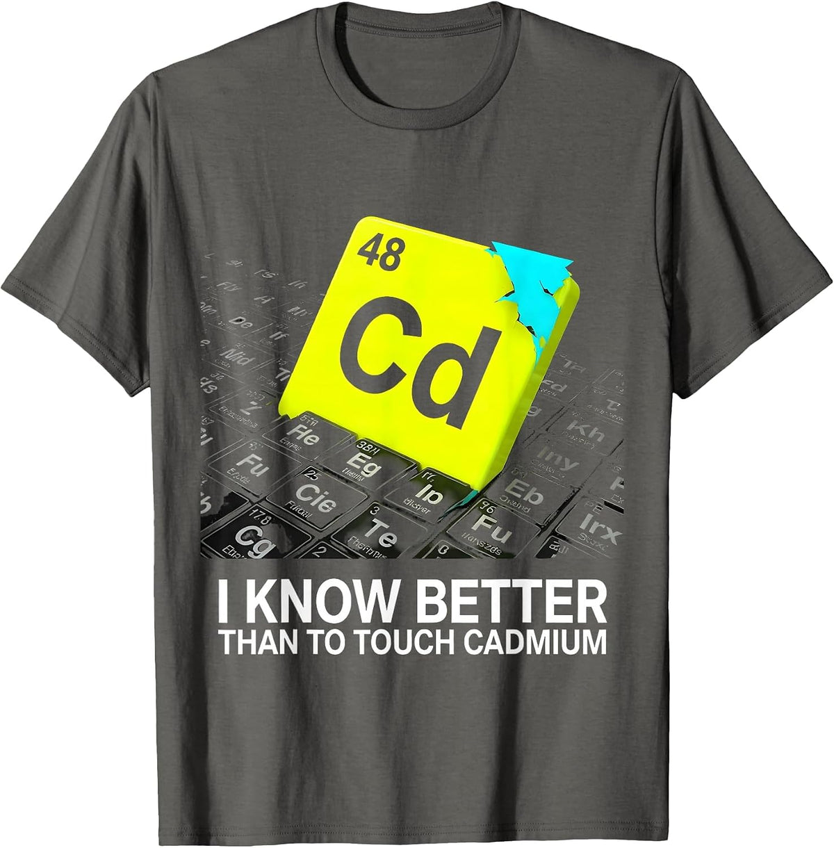 I Know Better Than To Touch Cadmium Funny Chemistry Teacher T-Shirt - Asphalt Grey