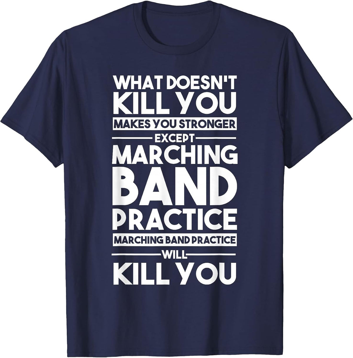 What Doesn't Kill You Makes U Stronger Except Marching Band T-Shirt - Navy Blue