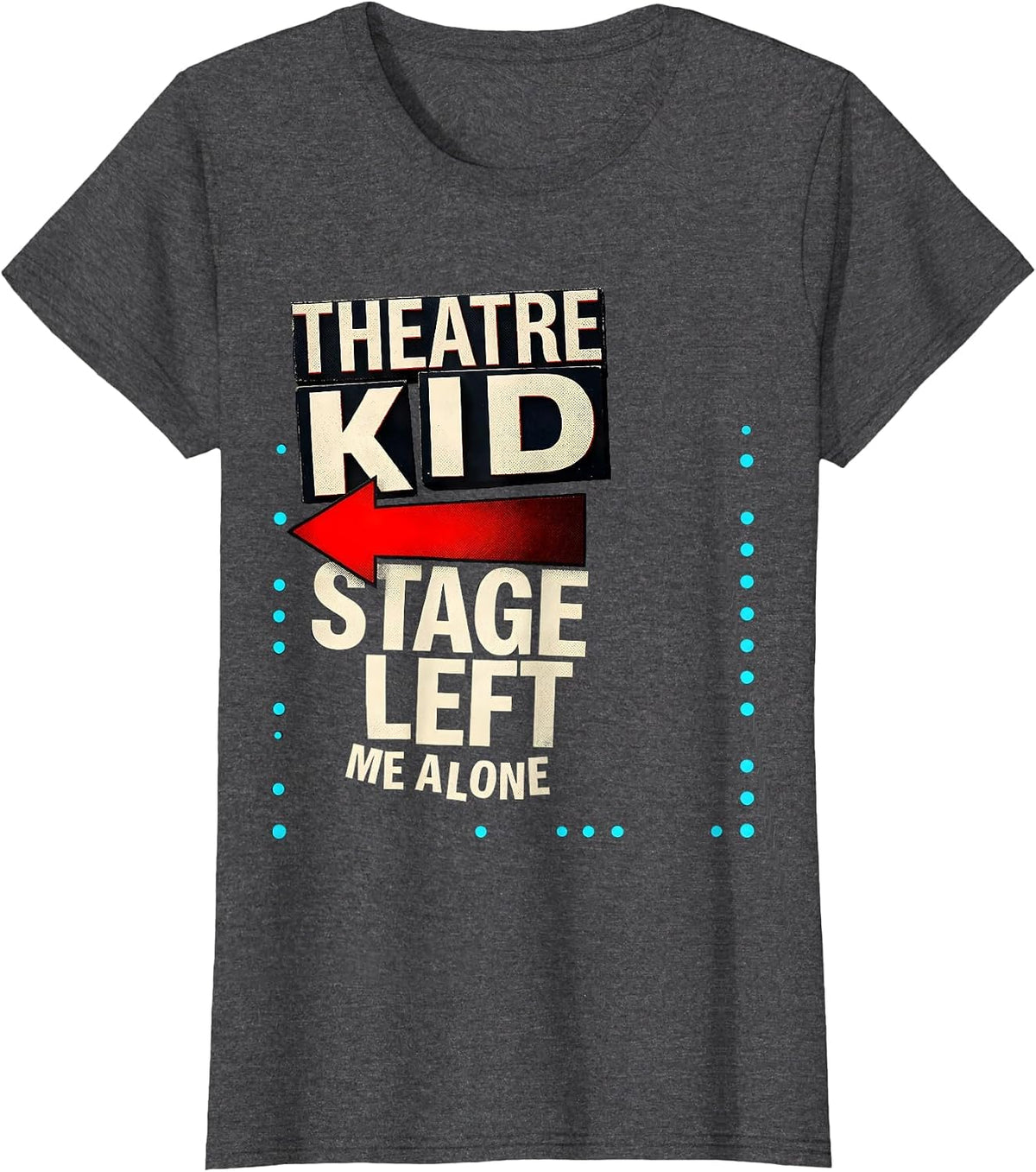 Women's Theatre Kid Stage Left Me Alone Funny Musical Theatre Gift T-Shirt - Dark Heather Grey