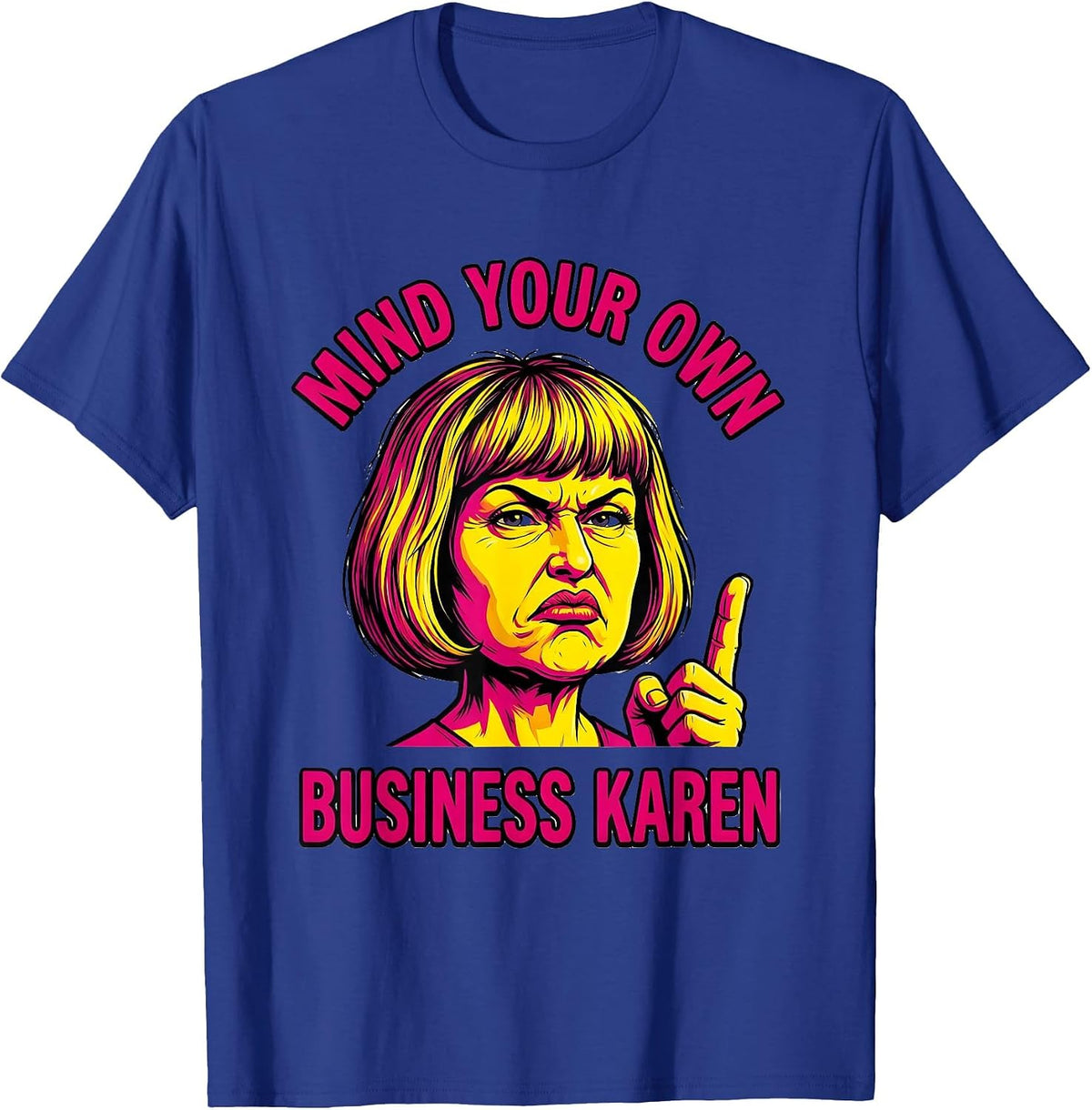 Mind Your Own Business Karen Funny Saying T-Shirt - Royal Blue