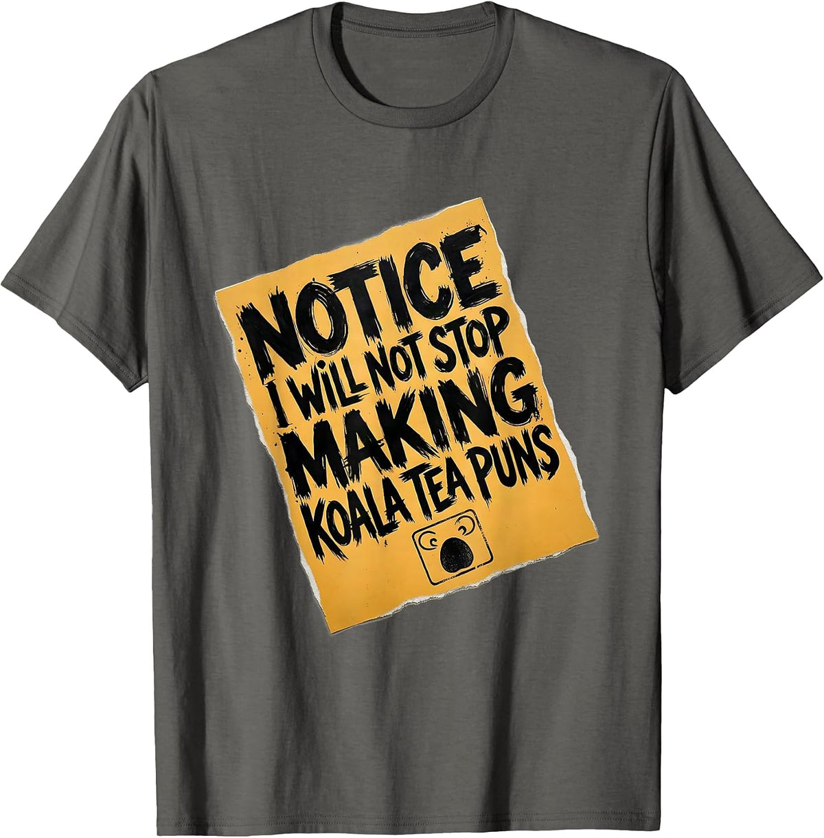Men's Notice: I Will Not Stop Making Koala Tea Puns Funny T-Shirt - Asphalt Grey