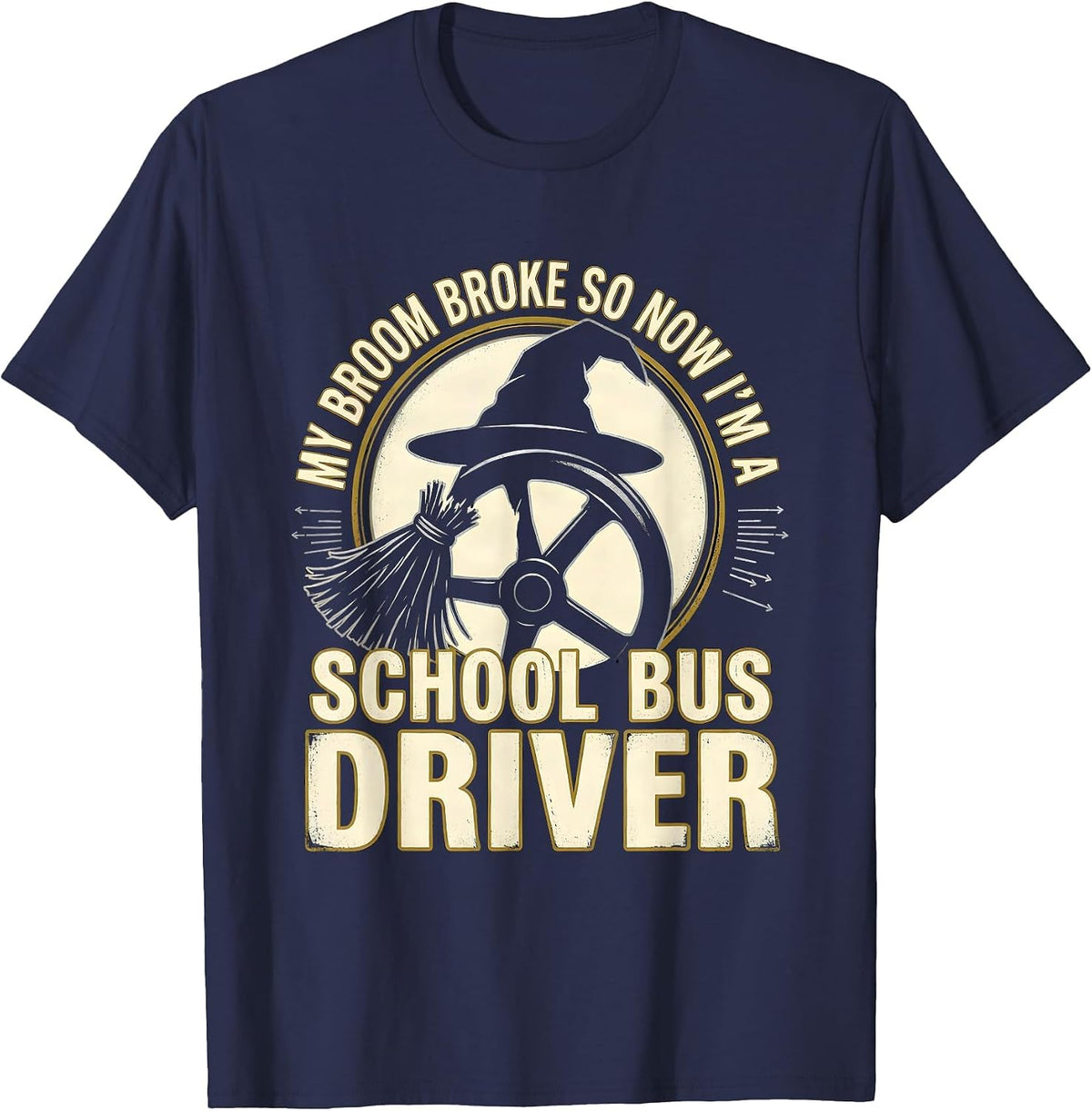 Men's My Broom Broke So Now I'm a School Bus Driver Funny T-Shirt - Navy Blue