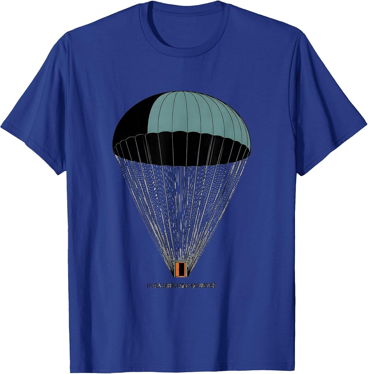 I Leave Good Planes On Purpose Funny Skydiving Enthusiast T-Shirt - Royal Blue
