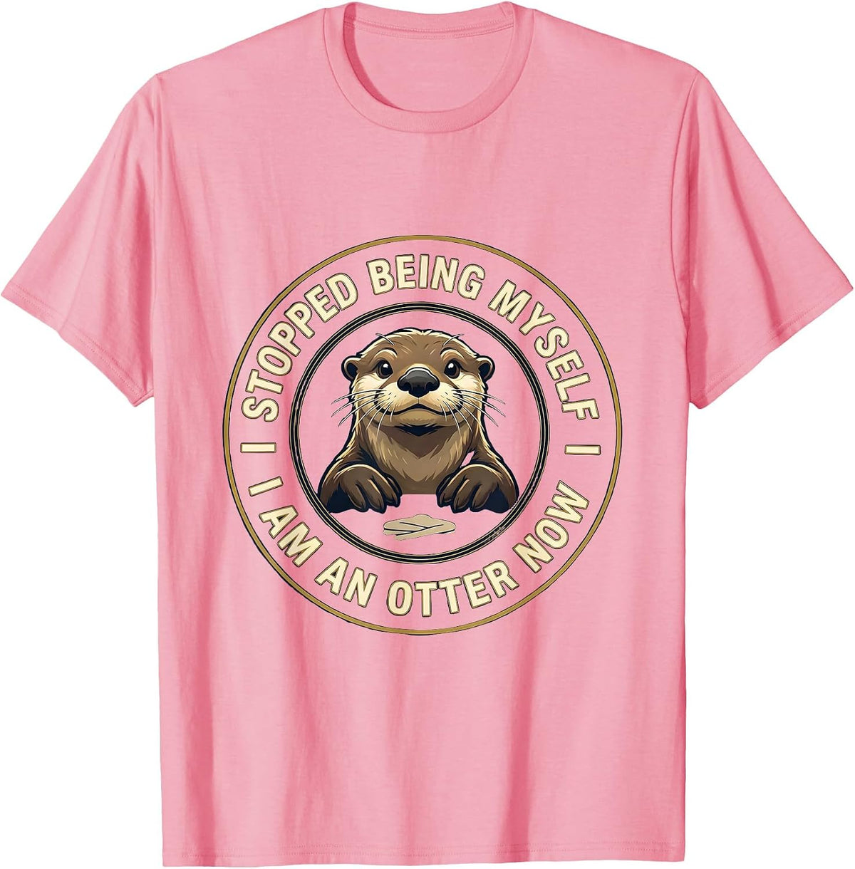 Men's I Stopped Being Myself I Am An Otter Now Animal Lover T-Shirt - Pink