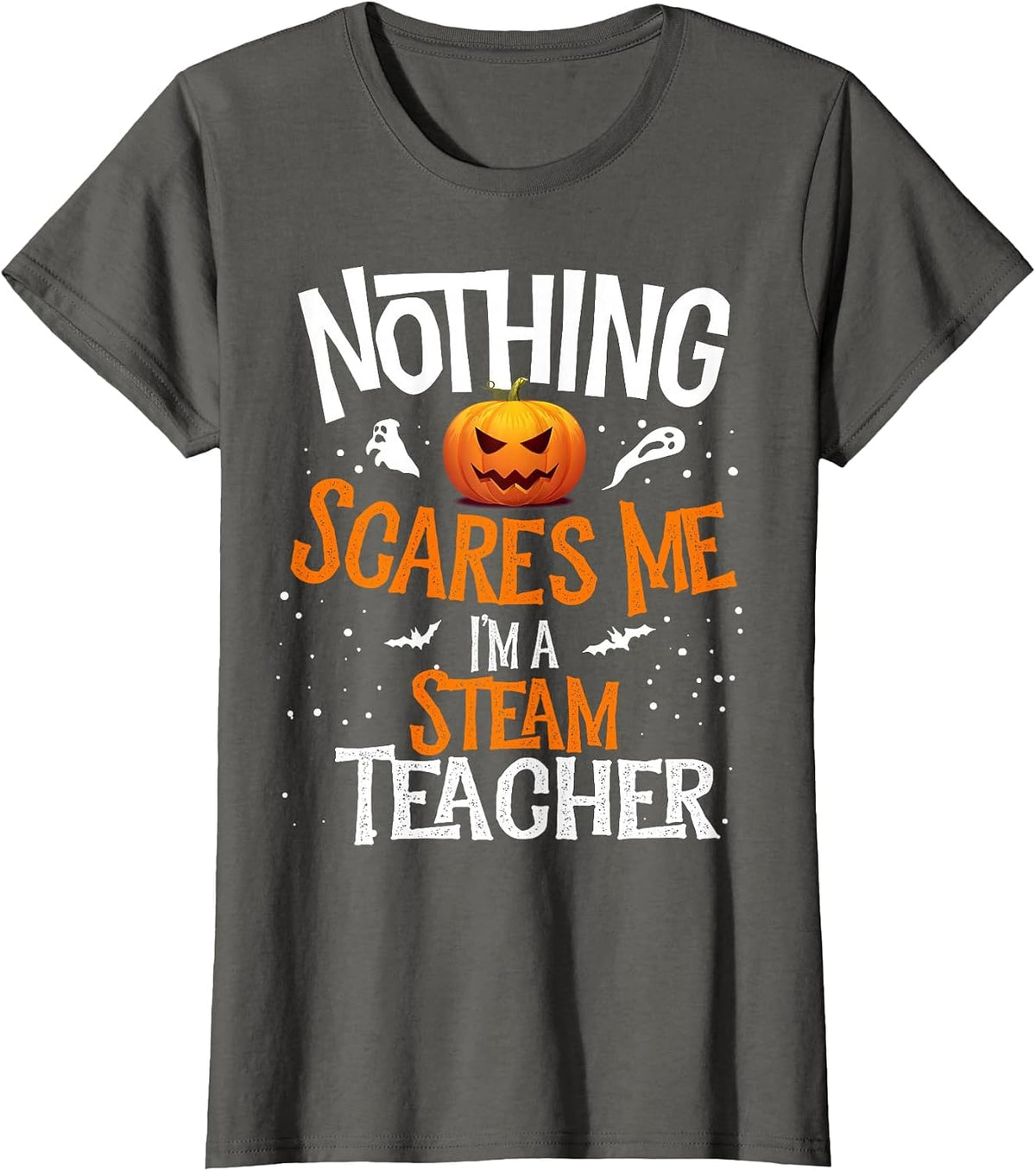 You Cannot Scare Me I'm a STEAM Teacher Halloween Squad T-Shirt - Asphalt Grey