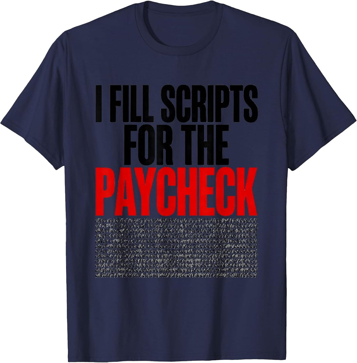 Men's I Fill Scripts For The Paycheck Funny Pharmacy Tech Humor T-Shirt - Navy Blue