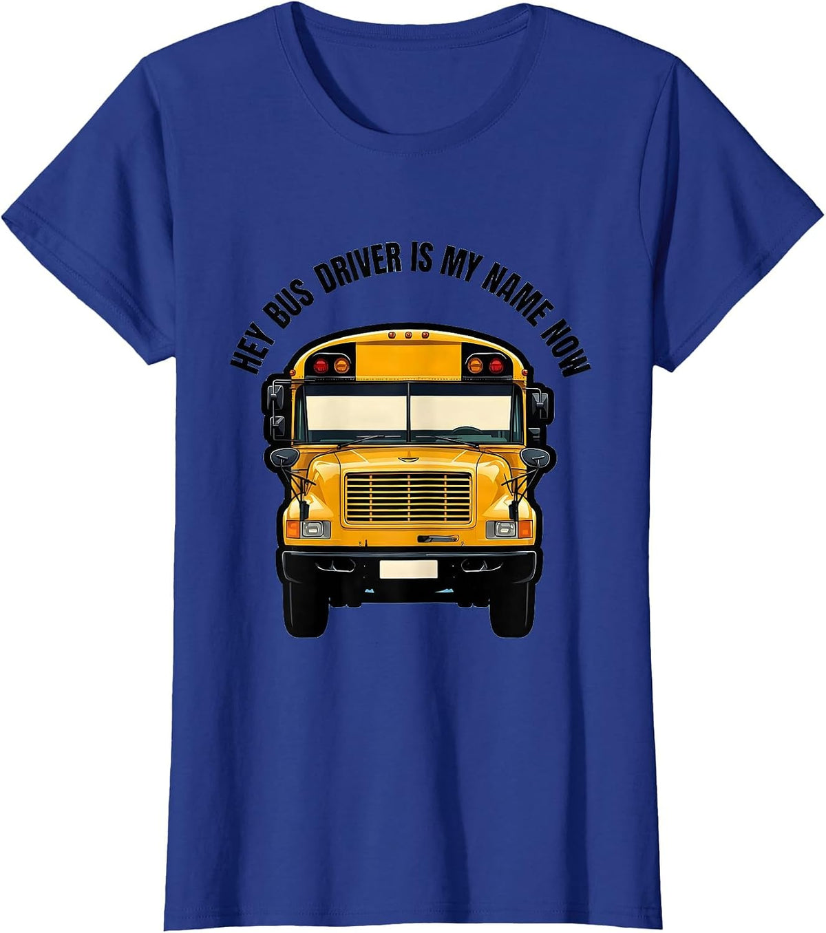 Women's Hey Bus Driver Is My Name Now Funny School Bus Driver Gift T-Shirt - Royal Blue