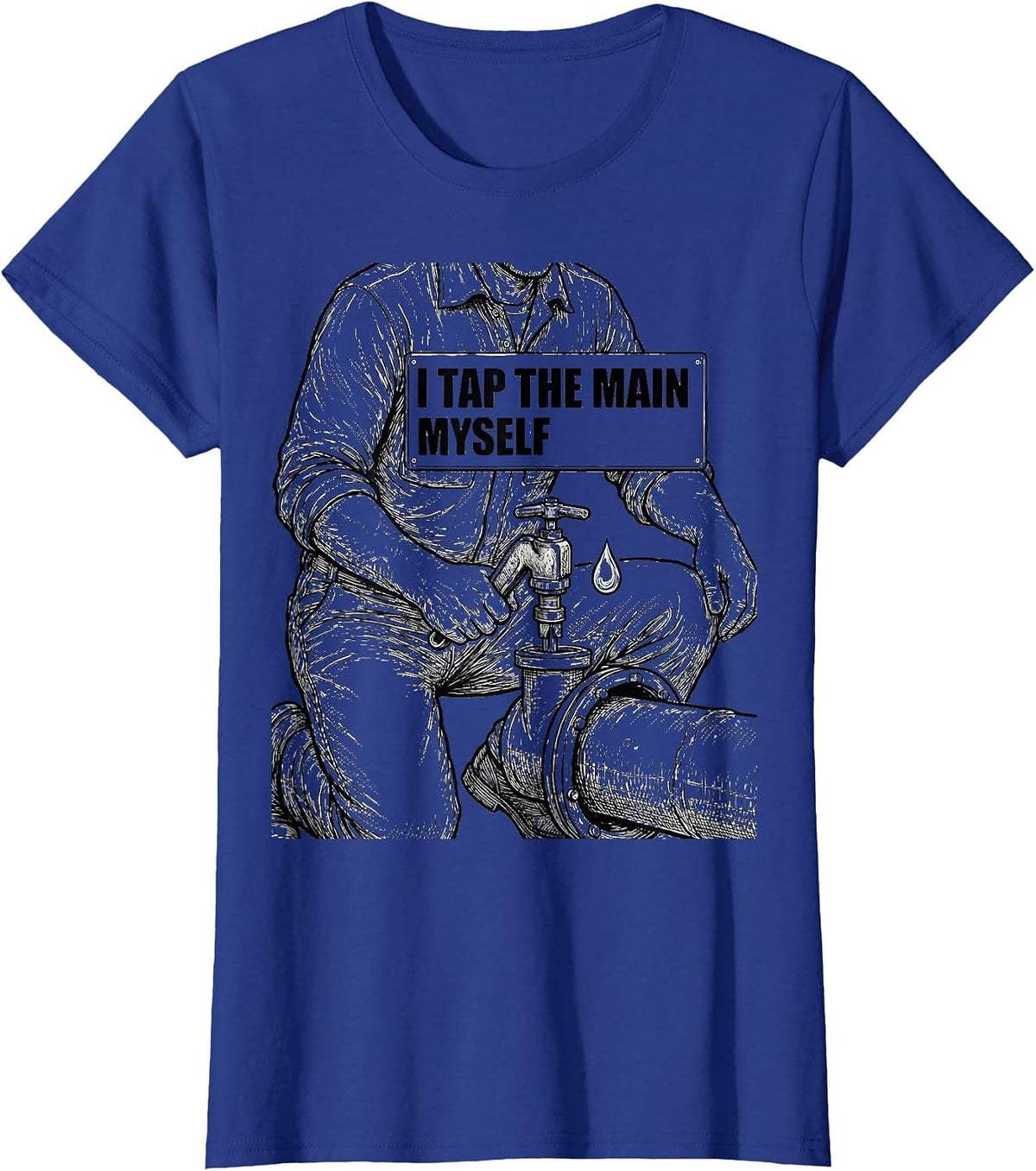 Women's I Tap The Main Myself Funny Plumber Pipefitter Steamfitter T-Shirt - Royal Blue